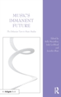 Image for Music&#39;s immanent future  : the Deleuzian turn in music studies