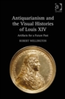 Image for Antiquarianism and the Visual Histories of Louis XIV