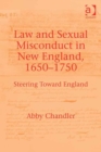 Image for Law and sexual misconduct in New England, 1650-1750: steering toward England