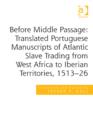 Image for Before middle passage: translated Portuguese manuscripts of Atlantic slave trading from West Africa to Iberian territories, 1513-26