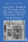 Image for Staging Power in Tudor and Stuart English History Plays