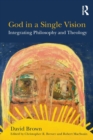 Image for God in a single vision  : integrating philosophy and theology