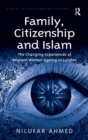 Image for Family, citizenship and Islam  : the changing experiences of migrant women ageing in London