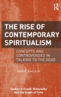Image for The rise of contemporary spiritualism  : concepts and controversies in talking to the dead