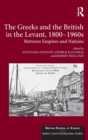 Image for The Greeks and the British in the Levant, 1800-1960s  : between empires and nations