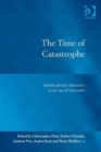 Image for The time of catastrophe  : multidisciplinary approaches to the age of catastrophe