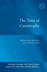 Image for The time of catastrophe: multidisciplinary approaches to the age of catastrophe