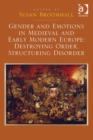 Image for Gender and emotions in medieval and early modern Europe: destroying order, structuring disorder