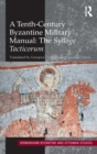 Image for A tenth-century Byzantine military manual  : the Sylloge tacticorum