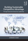 Image for Building sustainable competitive advantage: through executive enterprise leadership