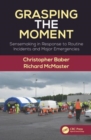 Image for Grasping the moment  : sensemaking in police incident response