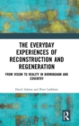 Image for The everyday experiences of reconstruction and regeneration  : from vision to reality in Birmingham and Coventry