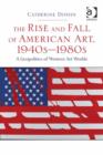 Image for The rise and fall of American art, 1940s-1980s: a geopolitics of Western art worlds