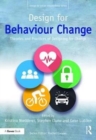Image for Design for behaviour change  : theories and practices of designing for change