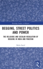 Image for Begging, Street Politics and Power