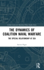 Image for The Dynamics of Coalition Naval Warfare