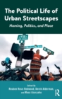 Image for The political life of urban streetscapes  : naming, politics, and place
