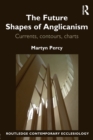 Image for The future shapes of Anglicanism  : currents, contours, charts