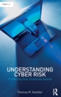 Image for Understanding cyber risk  : protecting your corporate assets