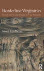 Image for Borderline virginities  : sacred and secular virgins in Late Antiquity