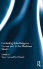 Image for Contesting Inter-Religious Conversion in the Medieval World