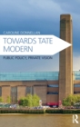Image for Towards Tate Modern  : public policy, private vision