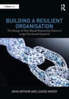 Image for Building a resilient organisation  : the design of risk-based reasoning chains in large distributed organisations