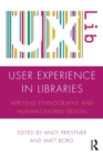 Image for User experience in libraries  : applying ethnography and human-centred design