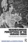 Image for Neighbourhood perceptions of the Ukraine crisis  : from the Soviet Union into Eurasia