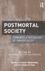 Image for Postmortal society  : towards a sociology of immortality
