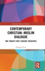 Image for Contemporary Christian-Muslim dialogue  : twenty-first century initiatives