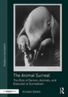 Image for The animal surreal  : the role of Darwin, animals, and evolution in Surrealism
