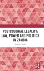Image for Postcolonial Legality: Law, Power and Politics in Zambia
