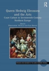 Image for Queen Hedwig Eleonora and the arts  : court culture in seventeenth-century Northern Europe