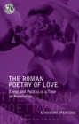 Image for The Roman poetry of love: elegy and politics in a time of revolution