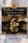 Image for Radical Theatre: Greek Tragedy and the Modern World