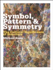 Image for Symbol, pattern &amp; symmetry  : the cultural significance of structure