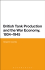 Image for British Tank Production and the War Economy, 1934-1945
