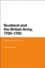 Image for Scotland and the British Army, 1700-1750: defending the union
