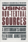 Image for Using non-textual sources: a historian&#39;s guide