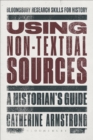 Image for Using non-textual sources  : a historian&#39;s guide