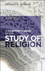 Image for A beginner&#39;s guide to the study of religion