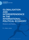 Image for Globalisation and interdependence in the international political economy: rhetoric and reality