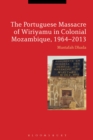 Image for The Portuguese massacre of Wiriyamu in colonial Mozambique, 1964-2013