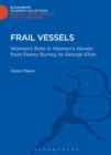 Image for Frail vessels  : woman&#39;s role in women&#39;s novels from Fanny Burney to George Eliot