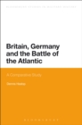 Image for Britain, Germany and the battle of the Atlantic  : a comparative study