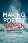 Image for Making poetry happen  : transforming the poetry classroom