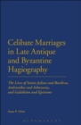 Image for Celibate marriages in late antique and Byzantine hagiography  : the lives of Saints Julian and Basilissa, Andronikos and Athanasia, and Galaktion and Episteme