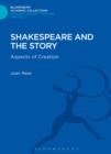 Image for Shakespeare and the story: aspects of creation
