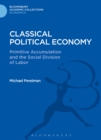 Image for Classical political economy: primitive accumulation and the social division of labor